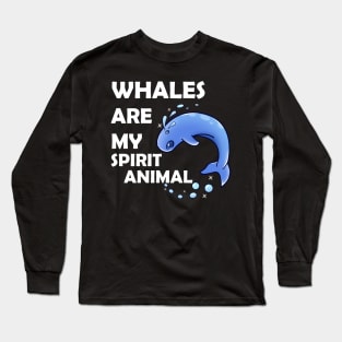 Whales Are My Spirit Animal Long Sleeve T-Shirt